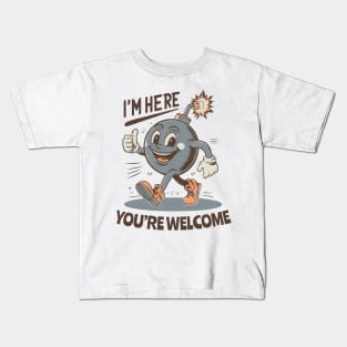 I'm here - You're Welcome - Retro Cheerful Bomb Kids T-Shirt